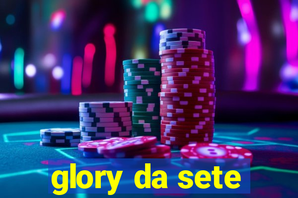 glory da sete